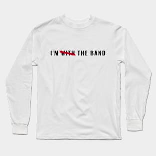 "I'M THE BAND"| Rock culture (rock'n'roll) collection Long Sleeve T-Shirt